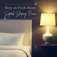Sleep on Fresh Sheets - Superb Sleeping Piano