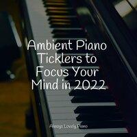 Ambient Piano Ticklers to Focus Your Mind in 2022