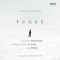 Visions on Fugue: Buxtehude, Bach and Reger Arranged for String Ensemble