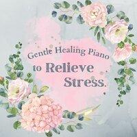 Gentle Healing Piano to Relieve Stress