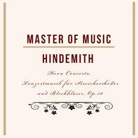 Master of Music, Hindemith - Horn Concerto, Konzertmusik Für Streichorchester Und Blechbläser, Op.50