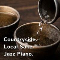Countryside, Local Sake, Jazz Piano.