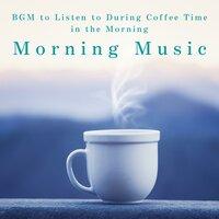 Morning Music - BGM to Listen to During Coffee Time in the Morning