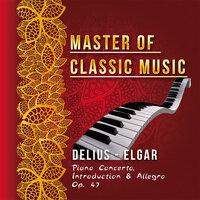 Master of Classic Music, Delius - Elgar, Piano Concerto, Introduction & Allegro Op. 47