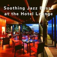 Soothing Jazz Bossa at the Hotel Lounge