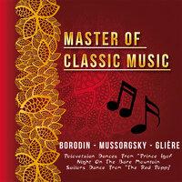 Master of Classic Music, Borodin - Mussorgsky - Glière, Polovetzian Dances from "Prince Igor" Night on the Bare Mountain Sailors Dance from "The Red Poppy"