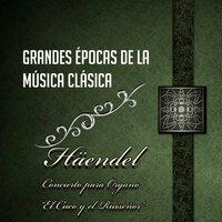 Grandes Épocas De La Música Clásica, Häendel - Concierto Para Órgano "El Cuco Y El Ruiseñor"