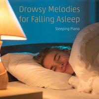 Drowsy Melodies for Falling Asleep - Sleeping Piano