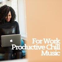 For Work: Productive Chill Music