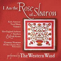 I Am the Rose of Sharon: Early American Vocal Music, Vol. 1