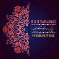 Best of Classic Music, Tchaikovsky - The Nutcraker Suite