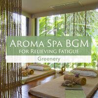 Aroma Spa BGM for Relieving Fatigue - Greenery