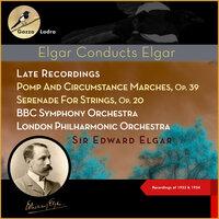 Edward Elgar: Late Recordings - Pomp And Circumstance Marches, Op. 39 - Serenade For Strings, Op. 20