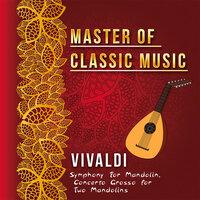 Master of Classic Music, Vivaldi - Symphony for Mandolin, Concerto Grosso for Two Mandolins
