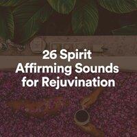 26 Spirit Affirming Sounds for Rejuvination
