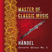Master of Classic Music, Händel - Concerto Grosso No. 2