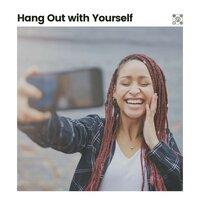 Hang out with Yourself