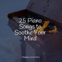25 Piano Songs to Soothe Your Mind