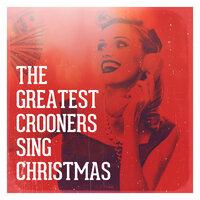 The Greatest Crooners Sing Christmas