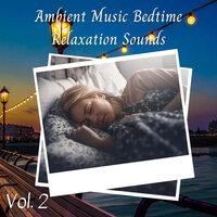 Ambient Music Bedtime Relaxation Sounds Vol. 2