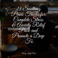 25 Soothing Piano Tracks for Complete Stress & Anxiety Relief Pack and Promote a Deep Fo