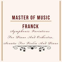 Master Of Music, Franck - Symphonic Variations For Piano And Orchestra, Sonata For Violin And Piano