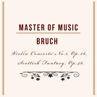Master of Music, Bruch - Violin Concerto No.1, Op.26, Scottish Fantasy, Op.46