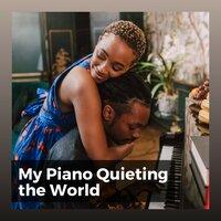 My Piano Quieting the World