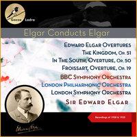 Edward Elgar Overture: The Kingdom, Op. 51 - In The South, Overture, Op. 50 - Froissart, Overture, Op. 19