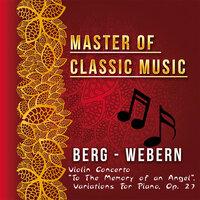 Master of Classic Music, Berg - Webern, Violin Concerto "To the Memory of an Angel", Variations for Piano, Op. 27