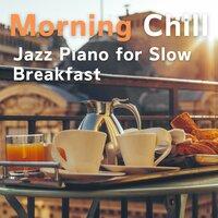 Morning Chill - Jazz Piano for Slow Breakfast
