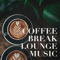 Coffee Break Lounge Music