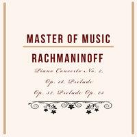 Master of Music, Rachmaninoff - Piano Concerto No. 2, Op. 18, Prelude Op. 32, Prelude Op. 23