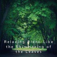 Relaxing Piano Like the Shimmering of the Leaves