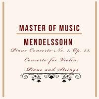 Master of Music, Mendelssohn - Piano Concerto No. 1, Op. 25, Concerto for Violin, Piano and Strings