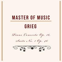 Master of Music, Grieg - Piano Concerto Op. 16, Suite No. 1 Op. 46