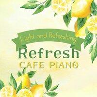 Light and Refreshing - Refresh Cafe Piano