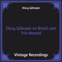 Dizzy Gillespie no Brasil com Trio Mocotó
