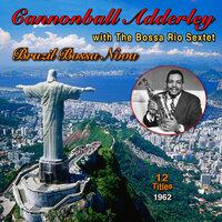 Brazil Bossa Nova: Cannonball Adderley - The Bossa Rio Sextet