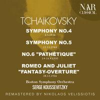 TCHAIKOVSKY: SYMPHONY No.4, No.5, No.6 "PATHÉTIQUE", ROMEO AND JULIET "FANTASY-OVERTURE"