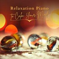 Relaxation Piano To Calm Your Mind