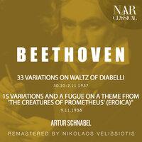 BEETHOVEN: 33 VARIATIONS ON WALTZ OF DIABELLI - 15 VARIATIONS AND A FUGUE ON A THEME FROM 'THE CREATURES OF PROMETHEUS' (EROICA)"