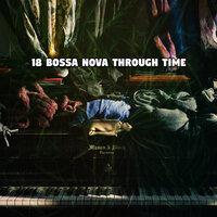 18 Bossa Nova Through Time