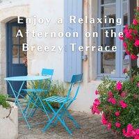 Enjoy a Relaxing Afternoon on the Breezy Terrace