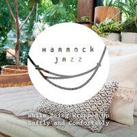 Hammock Jazz-While Being Wrapped up Softly and Comfortably-