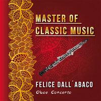 Master of Classic Music, Felice Dall´Abaco - Oboe Concerto