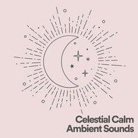 Celestial Calm Ambient Sounds