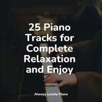 25 Piano Tracks for Complete Relaxation and Enjoy