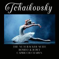 Tchaikovsky, the Nutcracker Suite, Romeo & Juliet, Capriccio Italien
