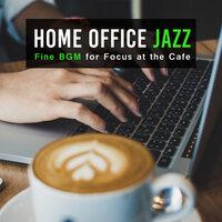 Home Office Jazz - Fine BGM for Focus at the Cafe